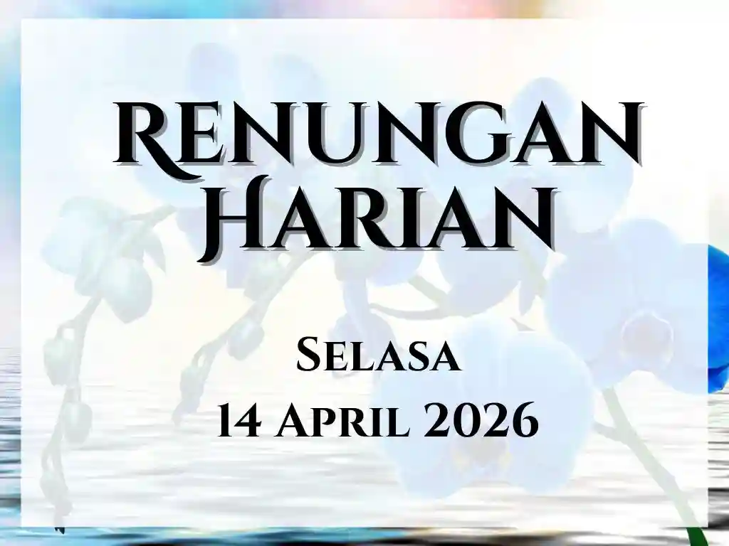 Renungan Harian Hari Ini dan Bacaan Injil 14 April 2026 renungan harian hari ini