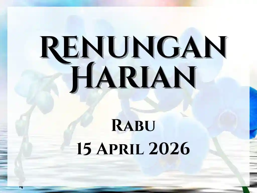 Renungan Harian Hari Ini dan Bacaan Injil 15 April 2026 renungan harian hari ini