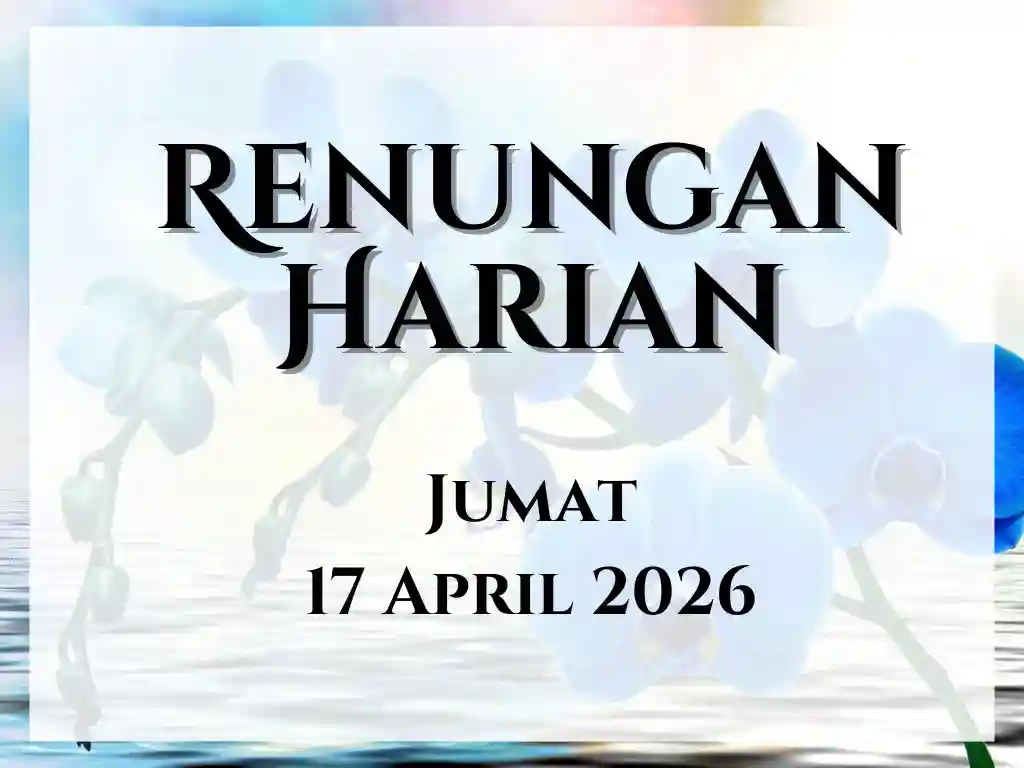 Renungan Harian Hari Ini dan Bacaan Injil 17 April 2026 renungan harian hari ini