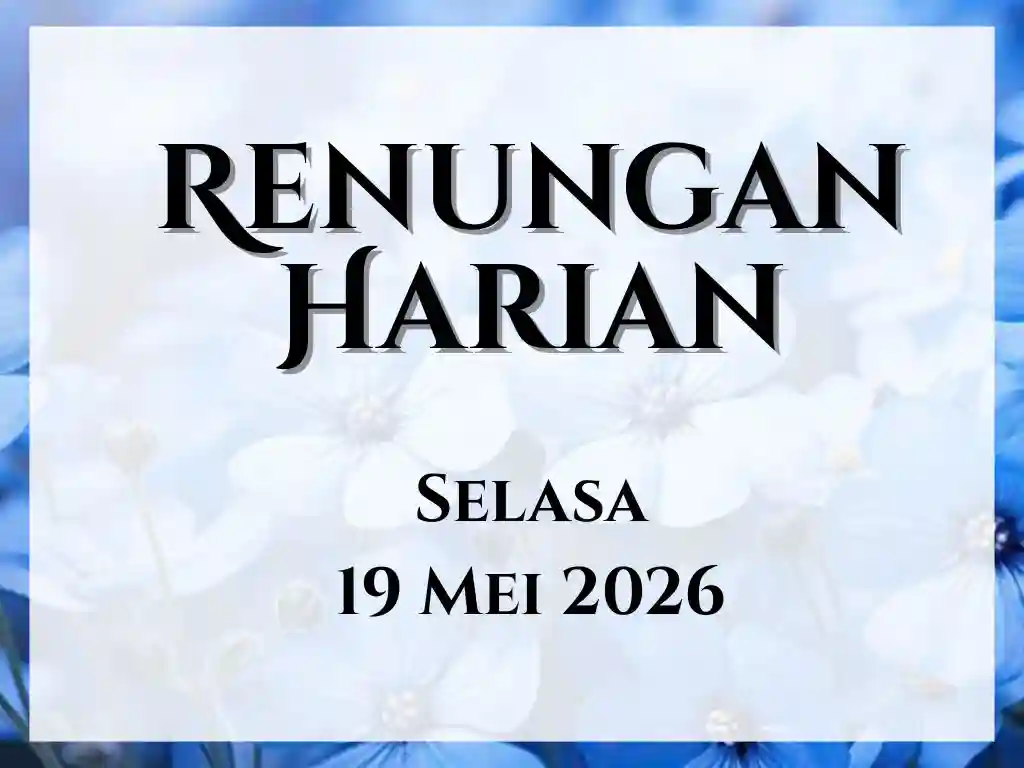 Renungan Harian Hari Ini dan Bacaan Injil 19 Mei 2026 renungan harian hari ini