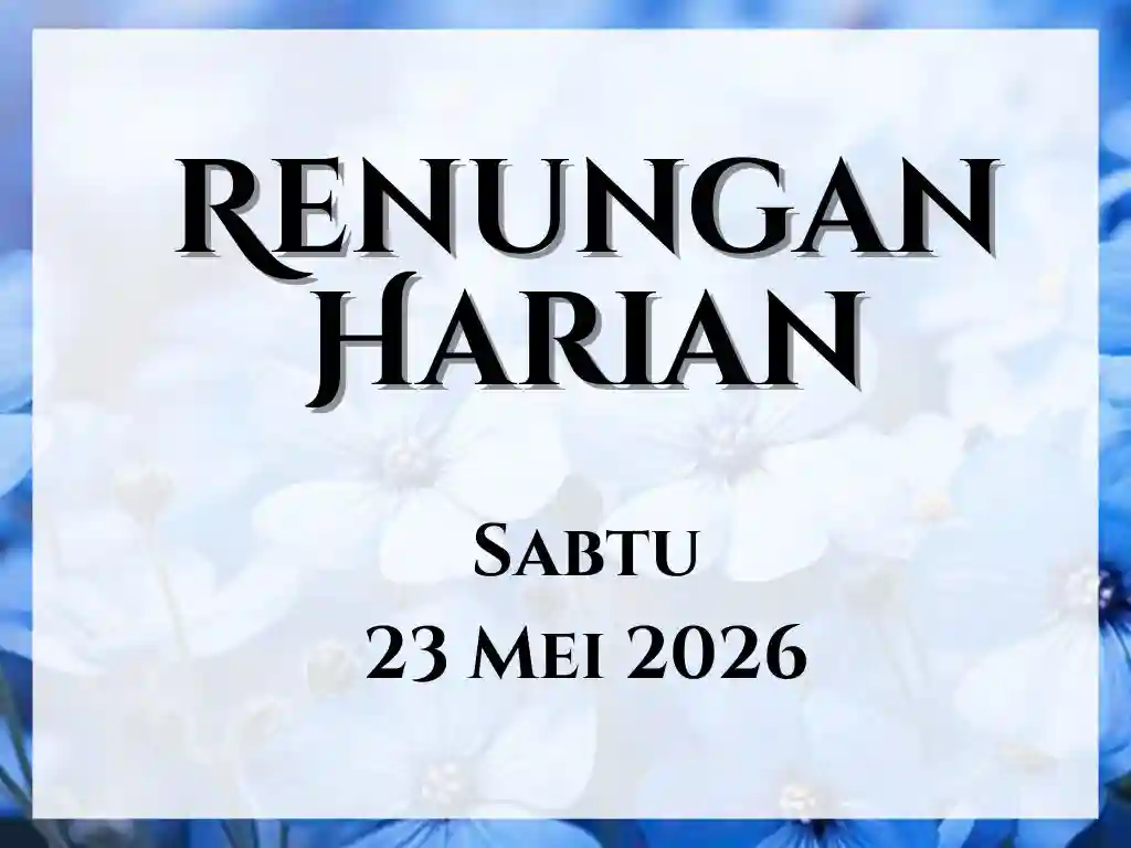 Renungan Harian Hari Ini dan Bacaan Injil 23 Mei 2026 renungan harian hari ini