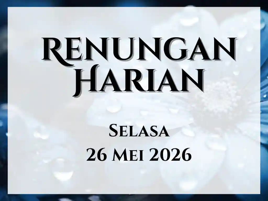Renungan Harian Hari Ini dan Bacaan Injil 26 Mei 2026 renungan harian hari ini