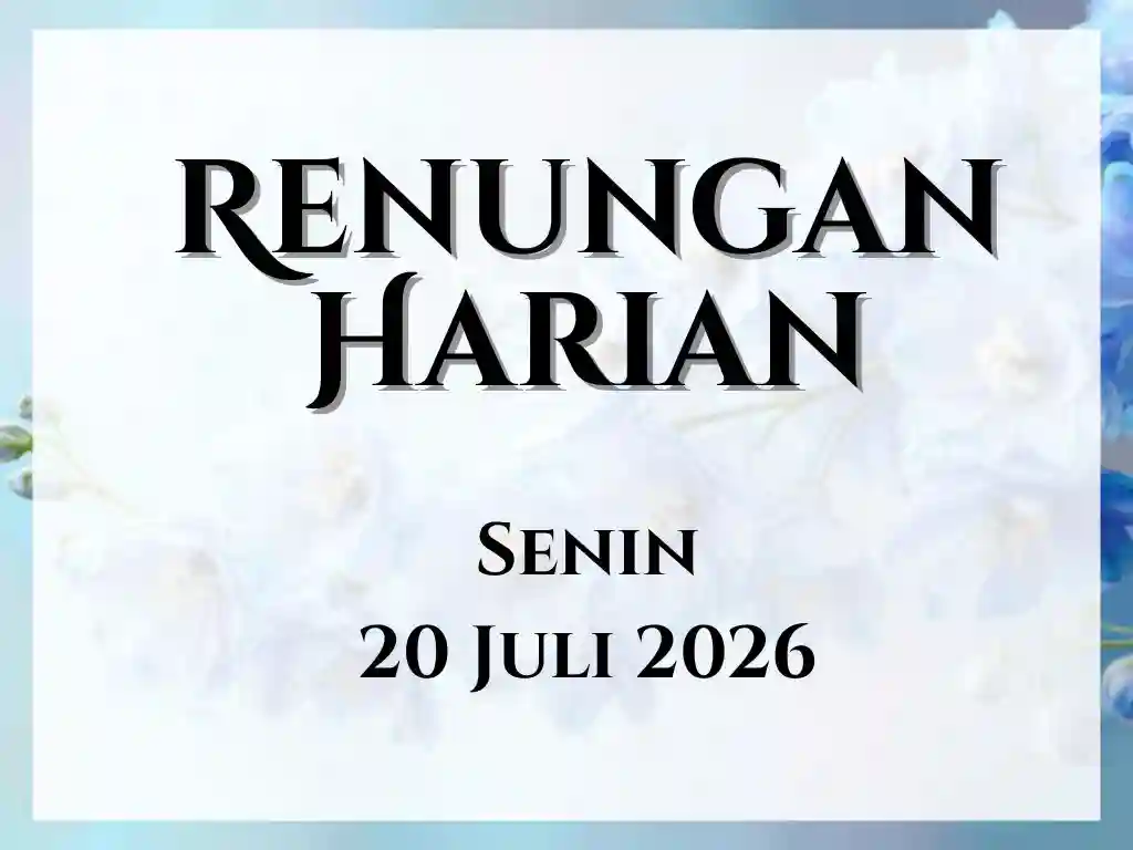Renungan Harian Hari Ini dan Bacaan Injil 20 Juli 2026 renungan harian hari ini
