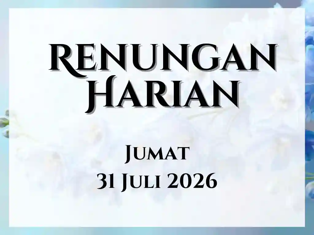 Renungan Harian Hari Ini dan Bacaan Injil 31 Juli 2026 renungan harian hari ini