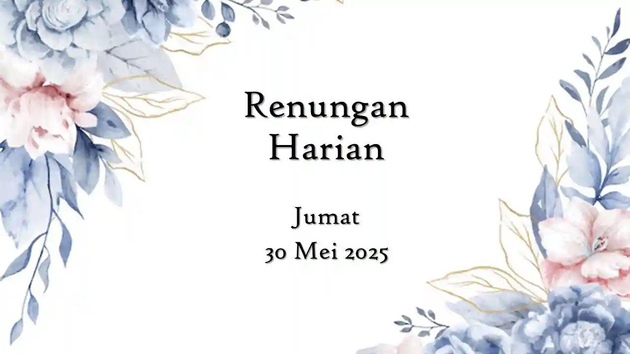 Renungan Harian Hari Ini dan Bacaan Injil 30 Mei 2025 renungan harian hari ini