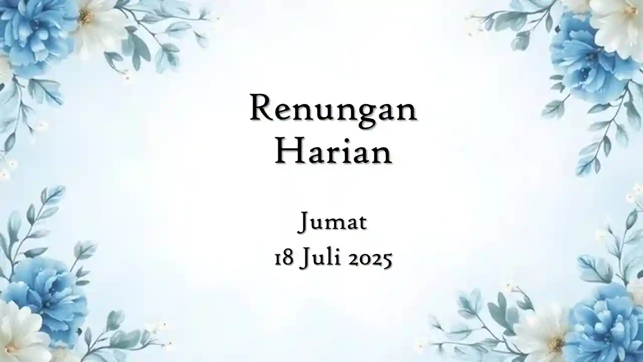 Renungan Harian Hari Ini dan Bacaan Injil 18 Juli 2025 renungan harian hari ini