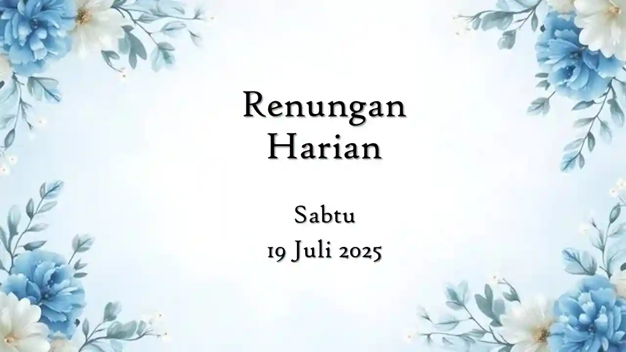 Renungan Harian Hari Ini dan Bacaan Injil 19 Juli 2025 renungan harian hari ini