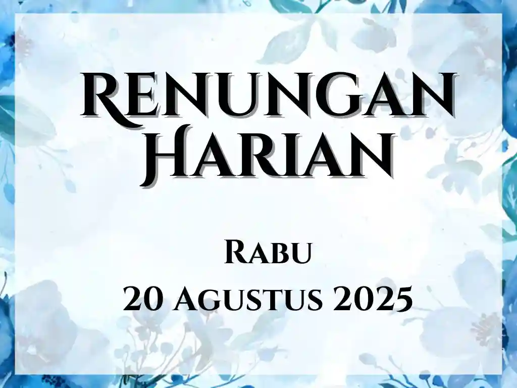 Renungan Harian Hari Ini dan Bacaan Injil 20 Agustus 2025 renungan harian hari ini