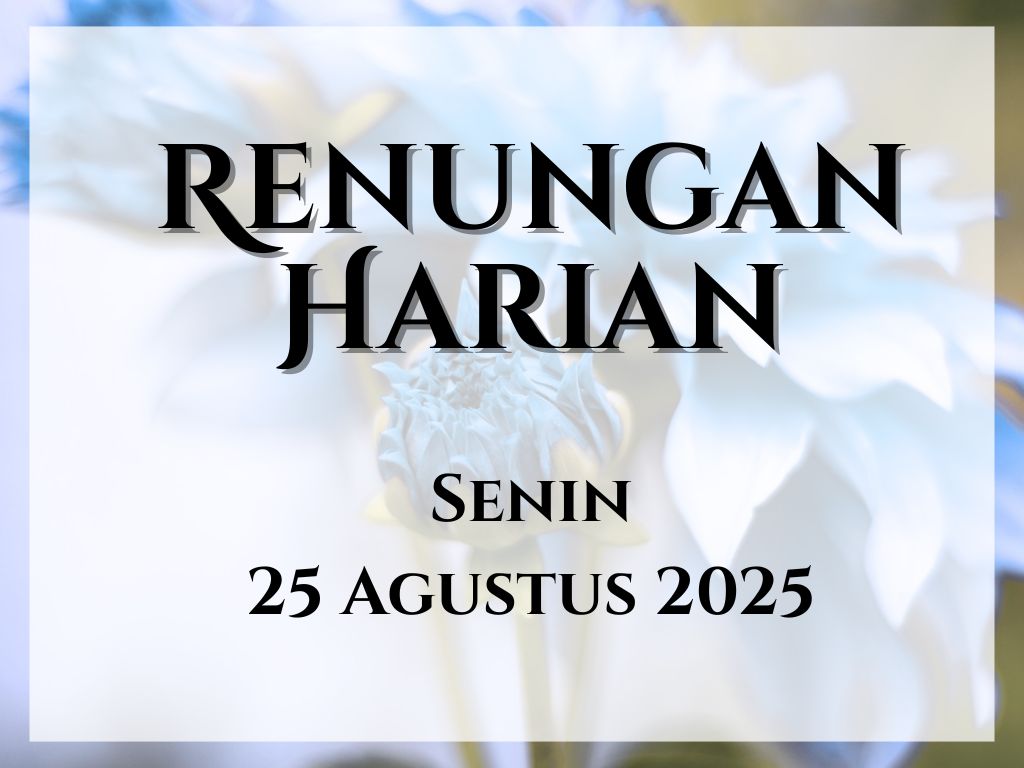 Renungan Harian Hari Ini dan Bacaan Injil 25 Agustus 2025 renungan harian hari ini