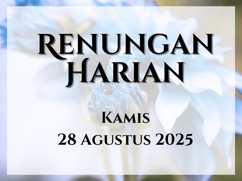 Renungan Harian Hari Ini dan Bacaan Injil 28 Agustus 2025 renungan harian hari ini