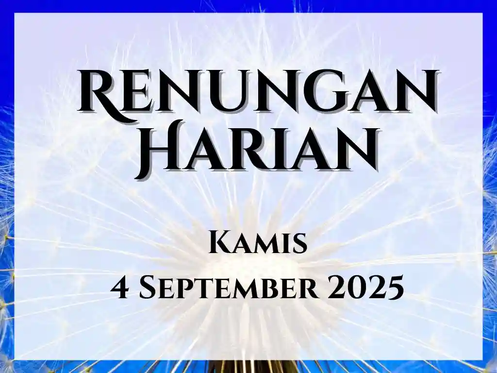 Renungan Harian Hari Ini dan Bacaan Injil 4 September 2025 renungan harian hari ini