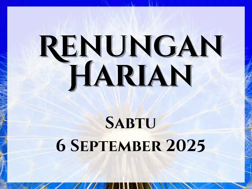 Renungan Harian Hari Ini dan Bacaan Injil 6 September 2025 renungan harian hari ini