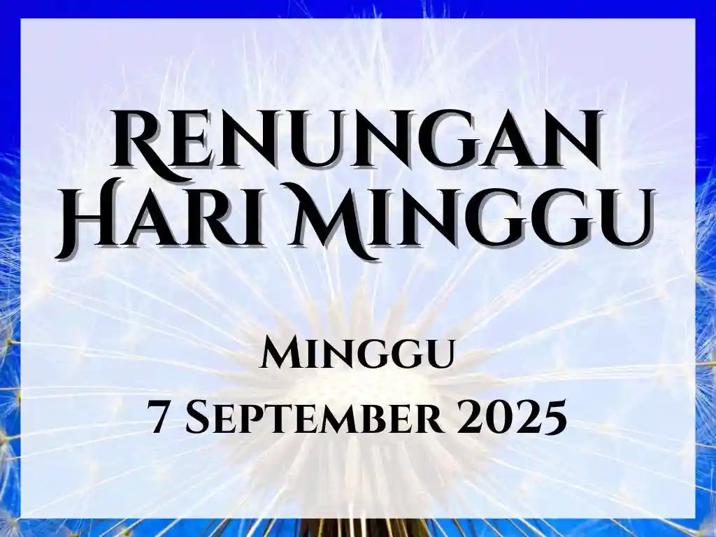 Renungan Harian Hari Ini dan Bacaan Injil 7 September 2025 renungan harian hari ini