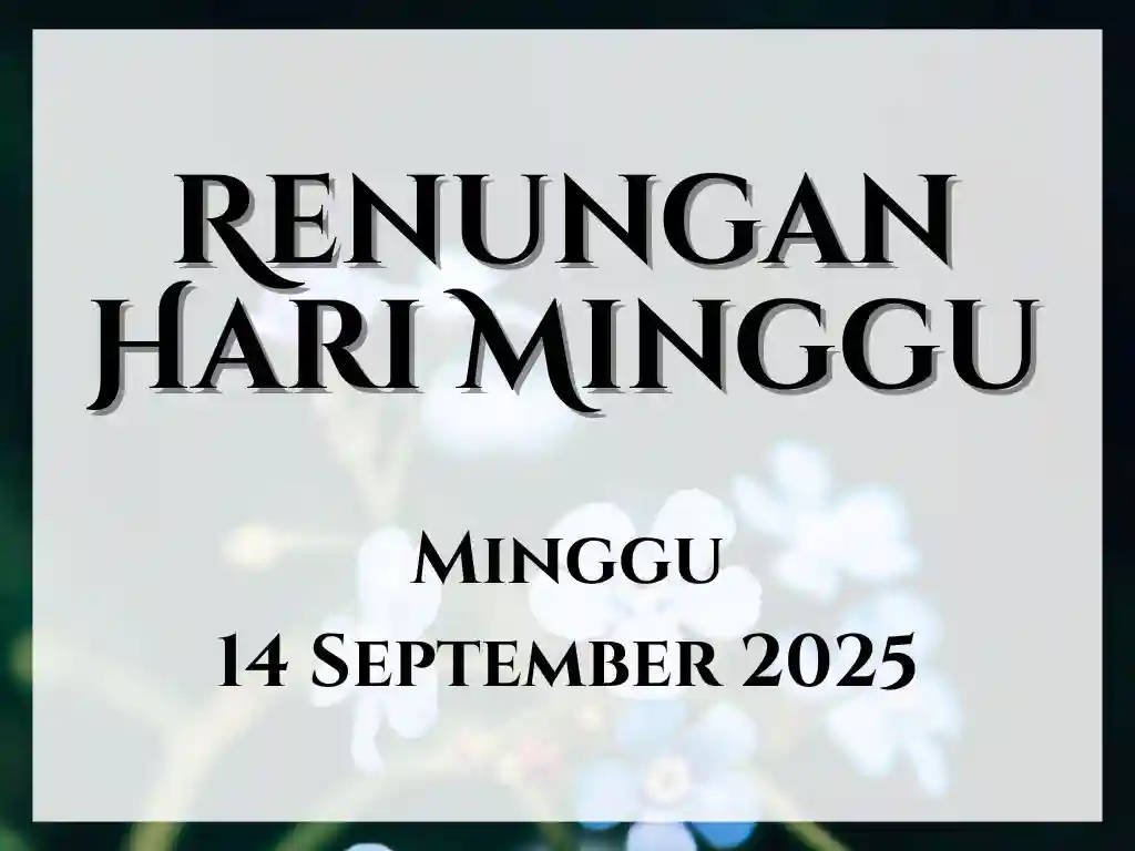 Renungan Harian Hari Ini dan Bacaan Injil 14 September 2025 renungan harian hari ini