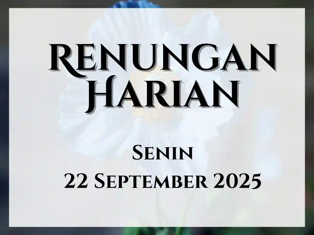 Renungan Harian Hari Ini dan Bacaan Injil 22 September 2025 renungan harian hari ini