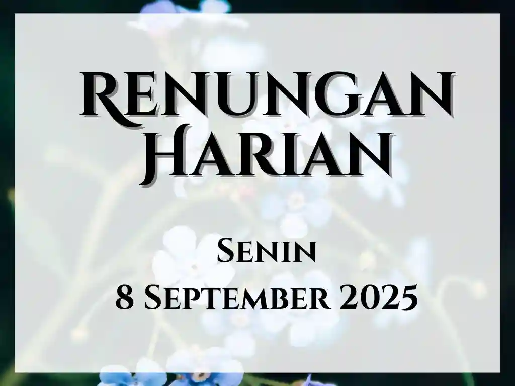 Renungan Harian Hari Ini dan Bacaan Injil 8 September 2025 renungan harian hari ini