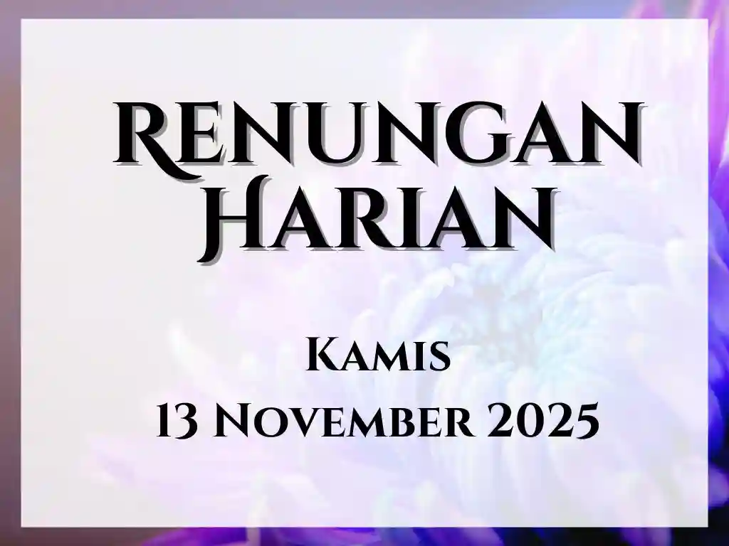 Renungan Harian Hari Ini dan Bacaan Injil 13 November 2025 renungan harian hari ini