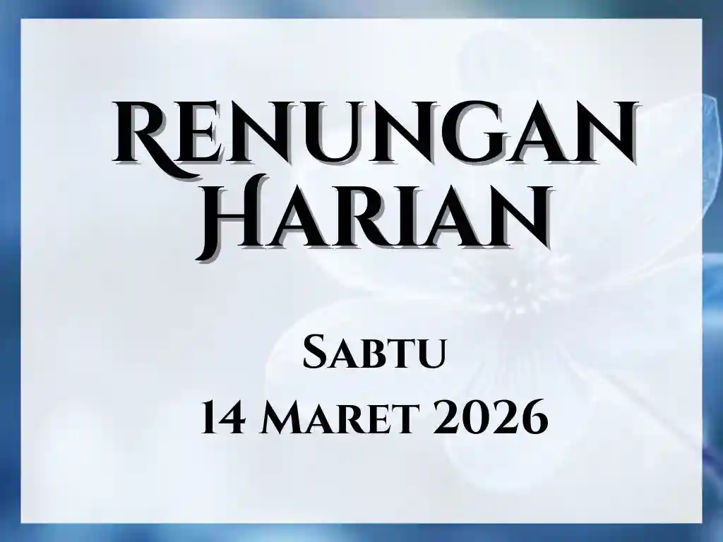Renungan Harian Hari Ini dan Bacaan Injil 14 Maret 2026