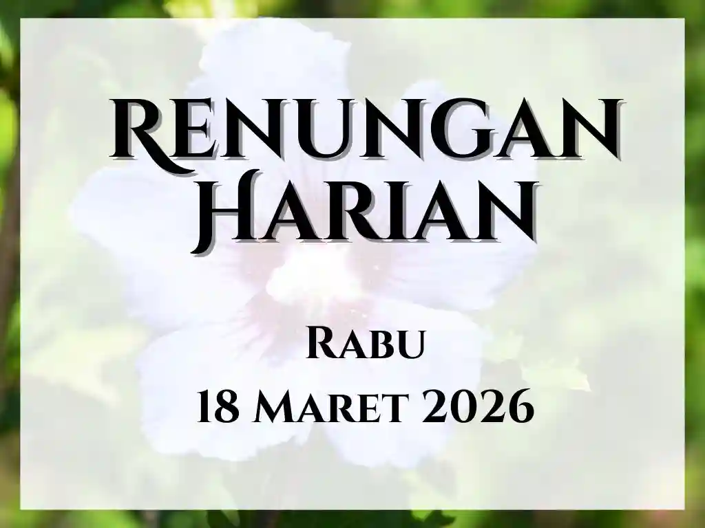 Renungan Harian Hari Ini dan Bacaan Injil 18 Maret 2026 renungan harian hari ini