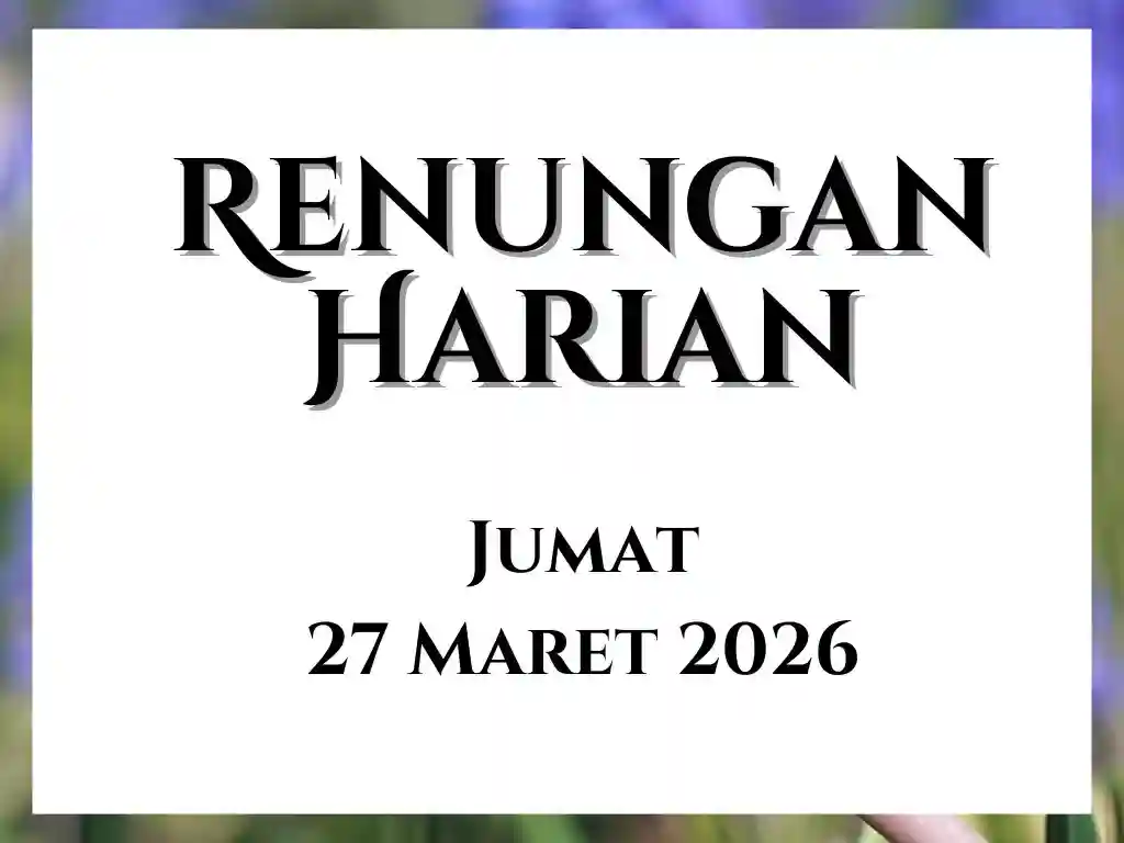 Renungan Harian Hari Ini dan Bacaan Injil 27 Maret 2026 renungan harian hari ini