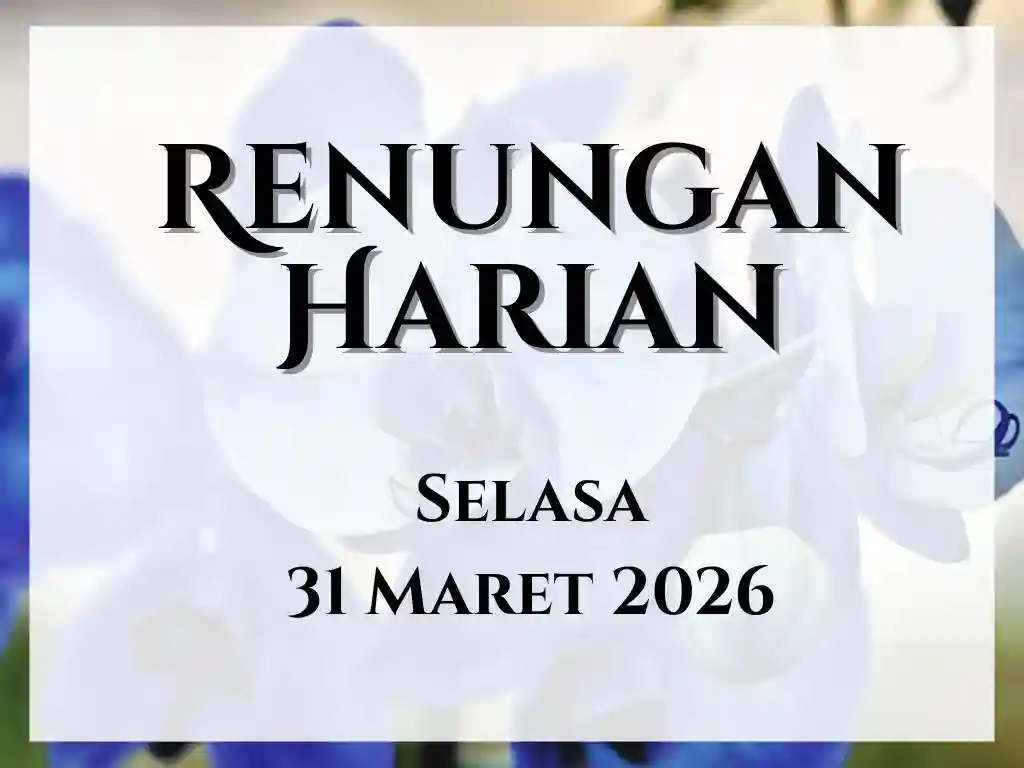 Renungan Harian Hari Ini dan Bacaan Injil 31 Maret 2026 renungan harian hari ini