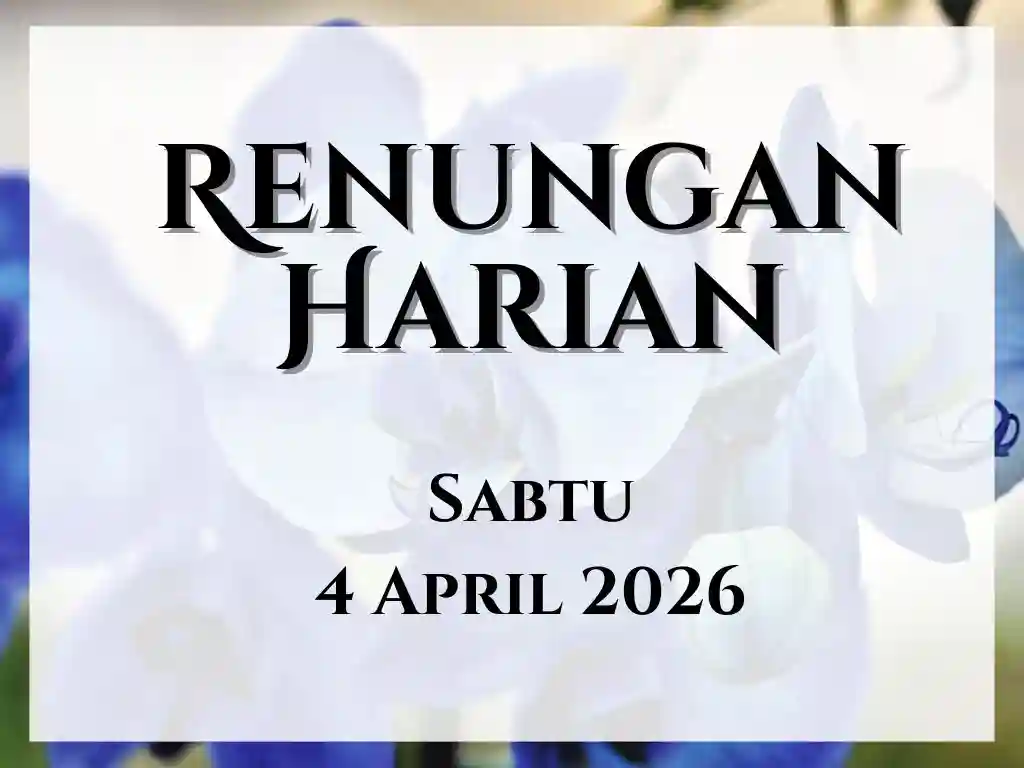 Renungan Harian Hari Ini dan Bacaan Injil 4 April 2026 renungan harian hari ini