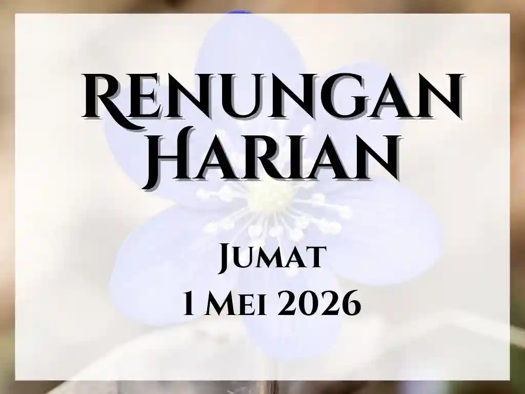 Renungan Harian Hari Ini dan Bacaan Injil 1 Mei 2026 renungan harian hari ini