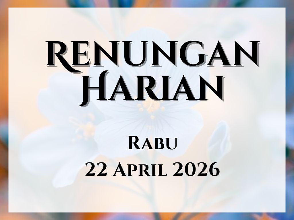 Renungan Harian Hari Ini dan Bacaan Injil 22 April 2026 renungan harian hari ini