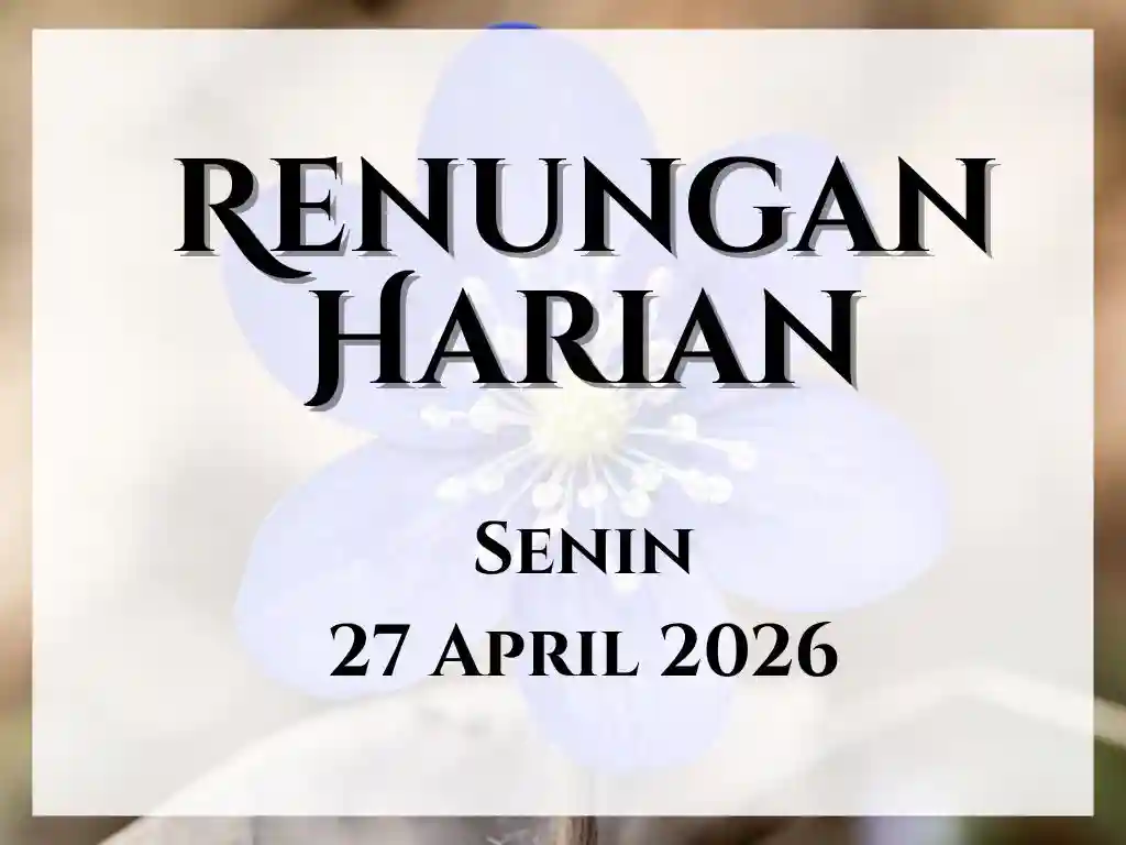 Renungan Harian Hari Ini dan Bacaan Injil 27 April 2026 renungan harian hari ini