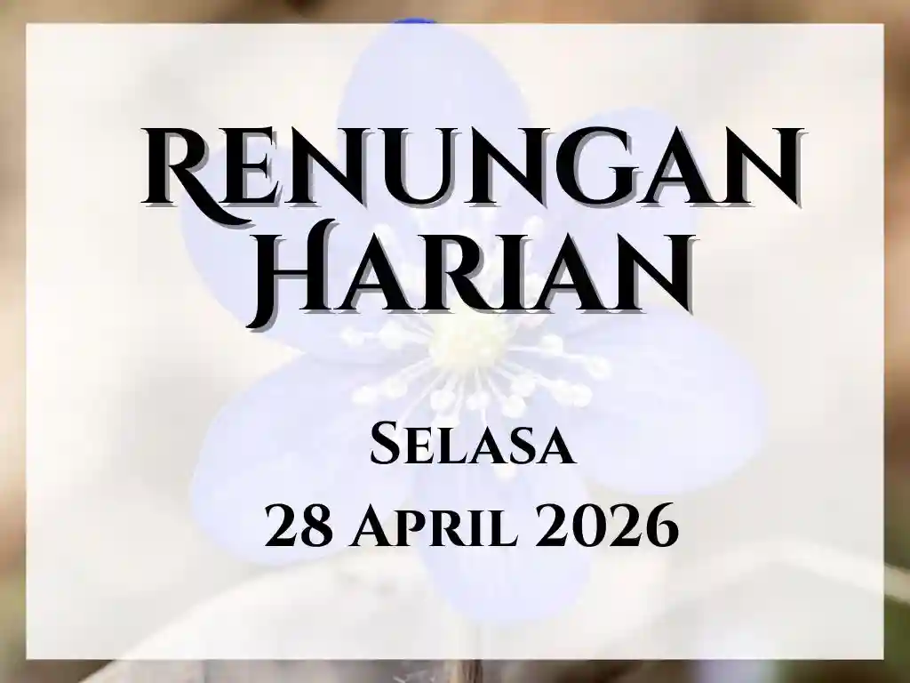 Renungan Harian Hari Ini dan Bacaan Injil 28 April 2026 renungan harian hari ini