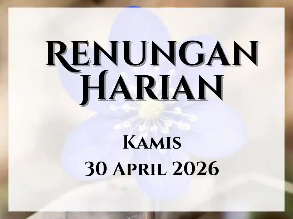 Renungan Harian Hari Ini dan Bacaan Injil 30 April 2026 renungan harian hari ini