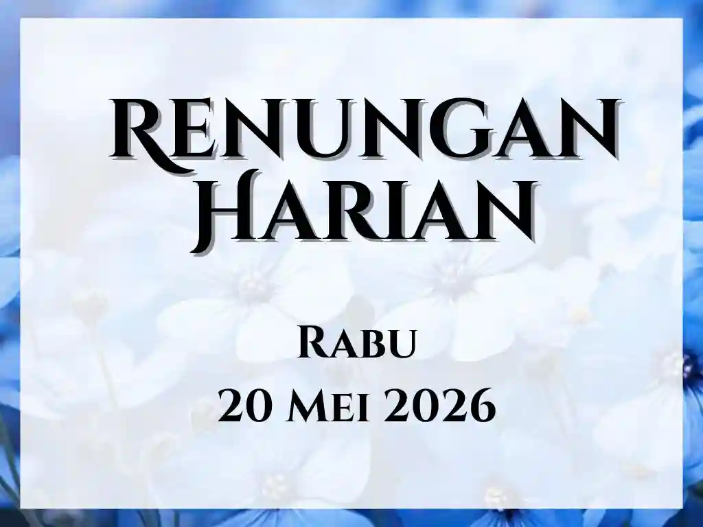 Renungan Harian Hari Ini dan Bacaan Injil 20 Mei 2026 renungan harian hari ini