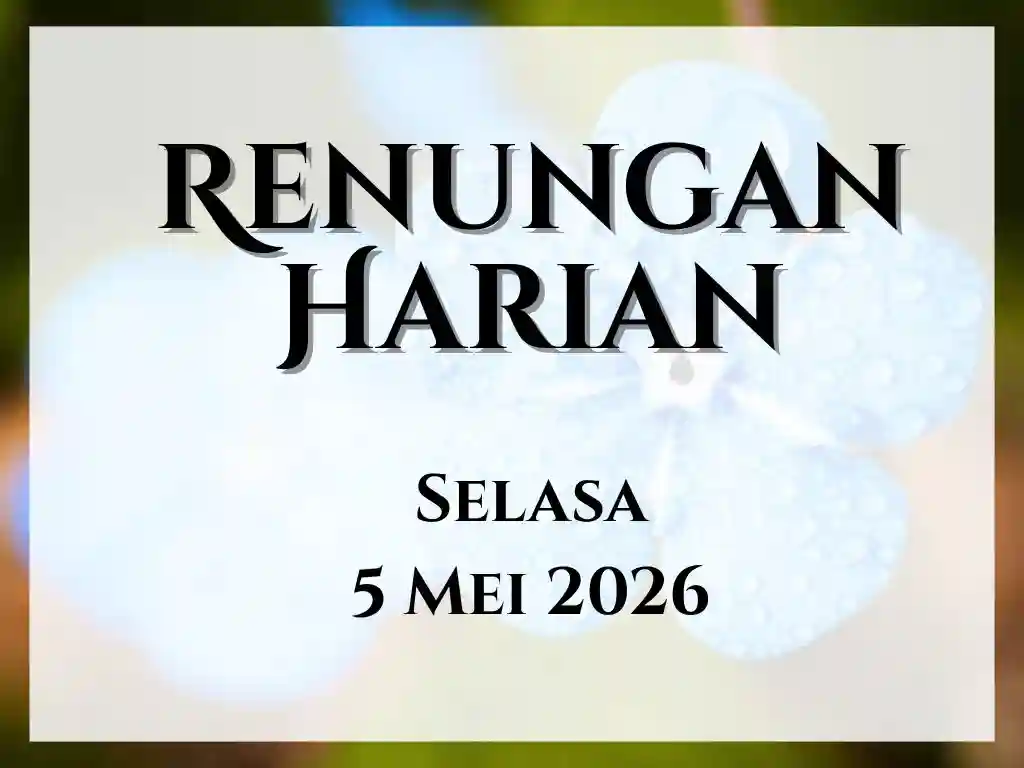 Renungan Harian Hari Ini dan Bacaan Injil 5 Mei 2026 renungan harian hari ini