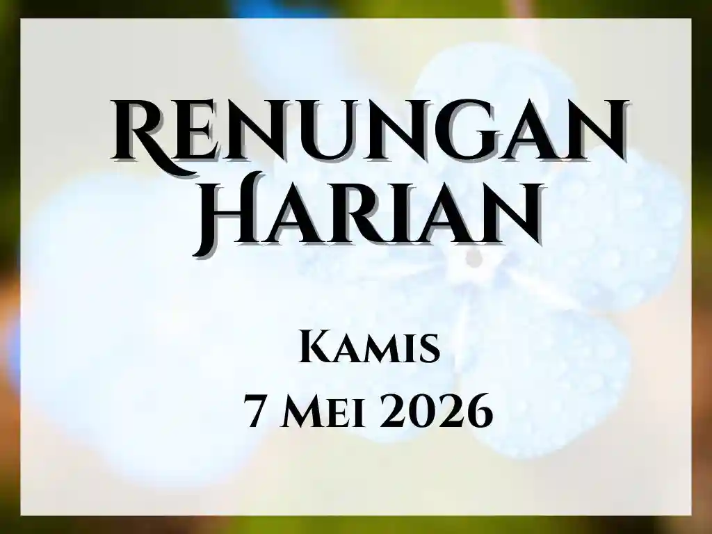 Renungan Harian Hari Ini dan Bacaan Injil 7 Mei 2026 renungan harian hari ini