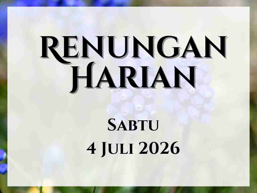 Renungan Harian Hari Ini dan Bacaan Injil 4 Juli 2026 renungan harian hari ini