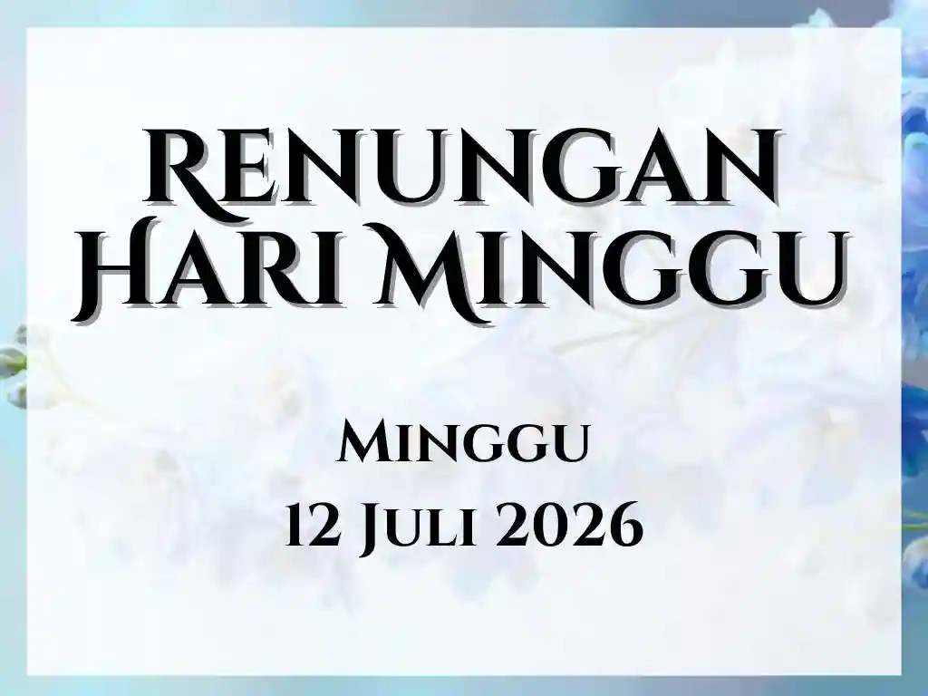 Renungan Harian Hari Ini dan Bacaan Injil 12 Juli 2026 renungan harian hari ini