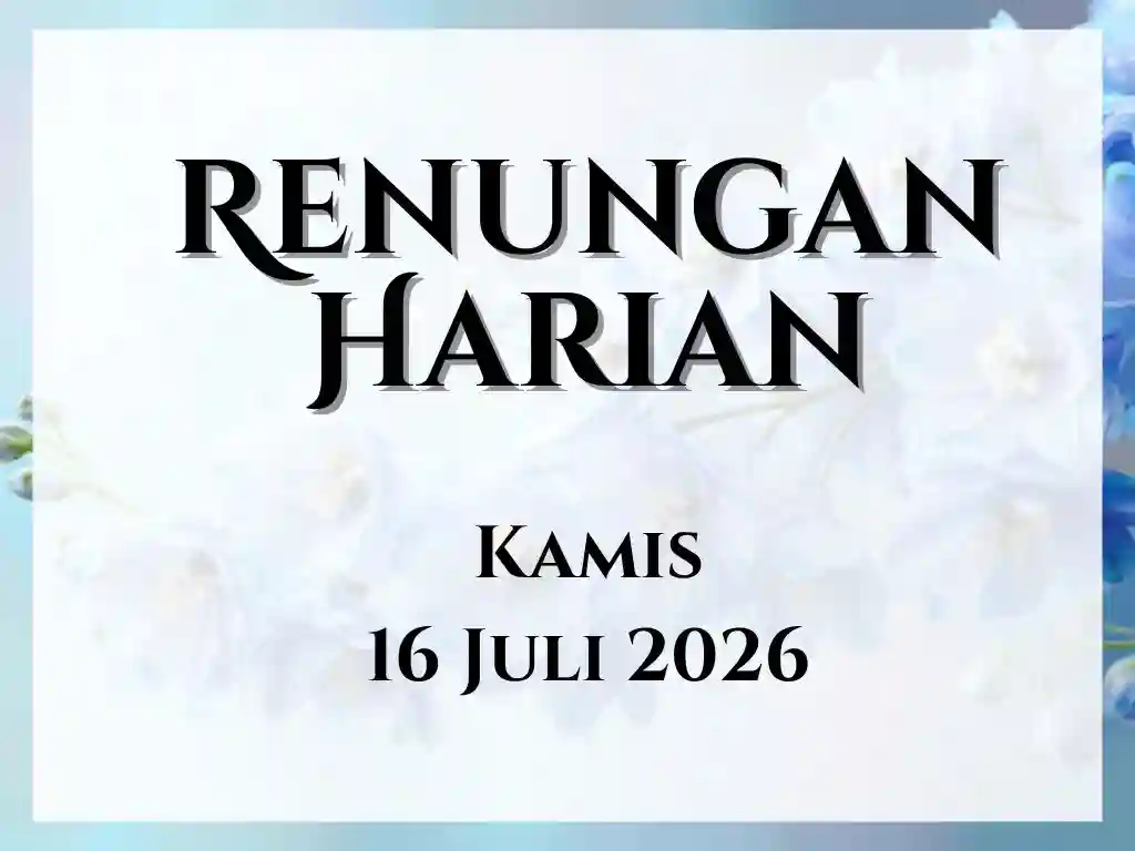 Renungan Harian Hari Ini dan Bacaan Injil 16 Juli 2026 renungan harian hari ini