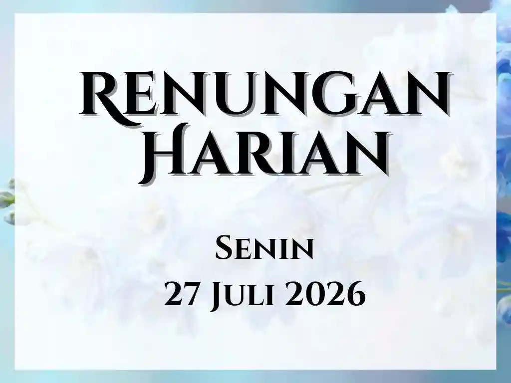 Renungan Harian Hari Ini dan Bacaan Injil 27 Juli 2026 renungan harian hari ini