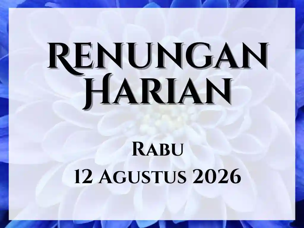 Renungan Harian Hari Ini dan Bacaan Injil 12 Agustus 2026 renungan harian hari ini