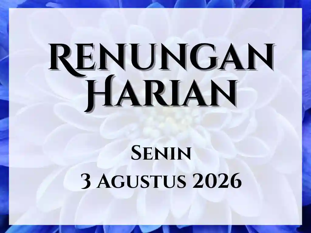 Renungan Harian Hari Ini dan Bacaan Injil 3 Agustus 2026 renungan harian hari ini